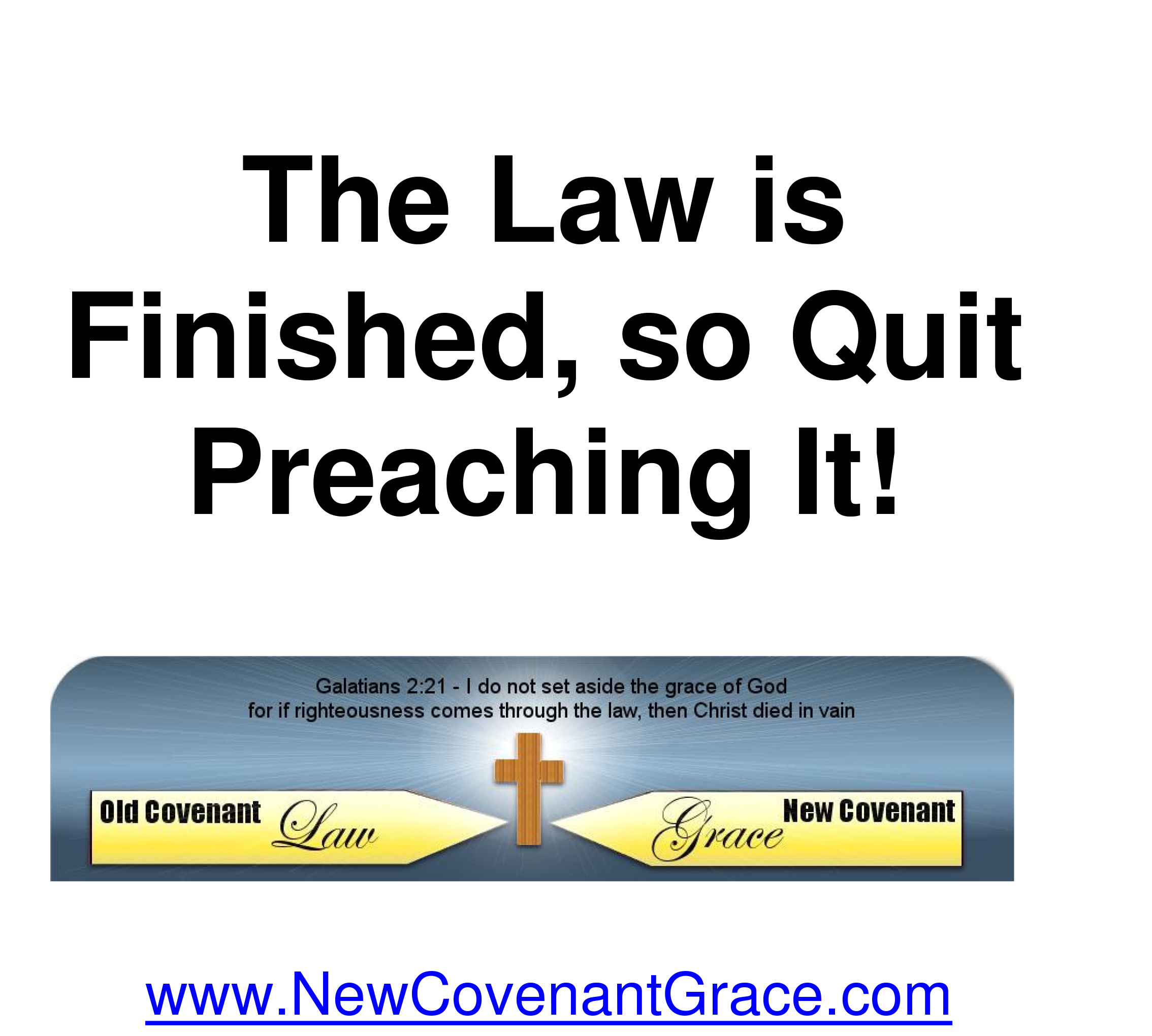 The Law is finished, So Quit Preaching It!